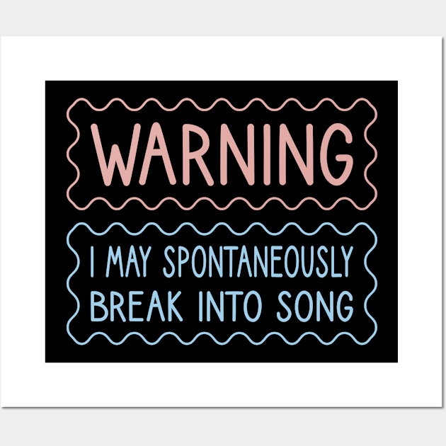 Warning I May Spontaneously Break Into Song Wall Art by FOZClothing